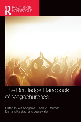 The Routledge Handbook of Megachurches (Routledge Handbooks in Religion)