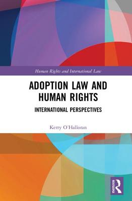 Adoption Law and Human Rights: International Perspectives (Human Rights and International Law) By Kerry O'Halloran Cover Image