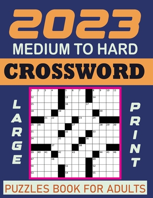 2023 Easy Crossword Puzzles Book For Adults: Large Print Easy to Medium  Level Crossword Puzzles For Puzzle Lovers Adults and Seniors To Make Your  Day