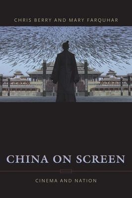 China on Screen: Cinema and Nation (Film and Culture)