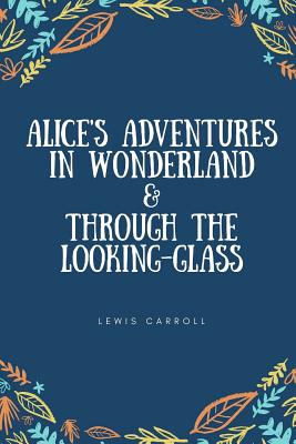 Alice's Adventures in Wonderland and Through the Looking-Glass