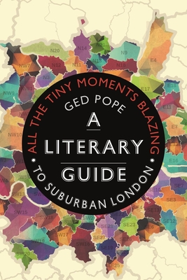 All the Tiny Moments Blazing: A Literary Guide to Suburban London Cover Image