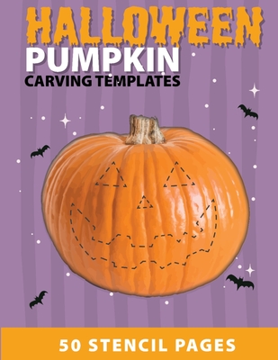 Halloween Pumpkin Carving Templates 50 Stencil Pages: kids pumpkin stencils and carving book Full with funny and scary pumpkin faces Patterns & templa Cover Image
