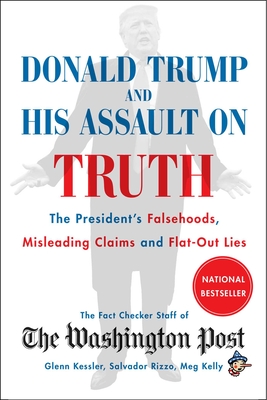 Donald Trump and His Assault on Truth: The President's Falsehoods, Misleading Claims and Flat-Out Lies Cover Image