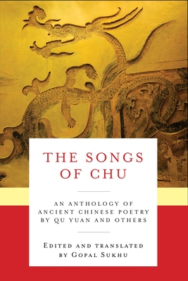 The Songs of Chu: An Anthology of Ancient Chinese Poetry by Qu Yuan and Others (Translations from the Asian Classics) By Yuan Qu, Gopal Sukhu (Translator) Cover Image