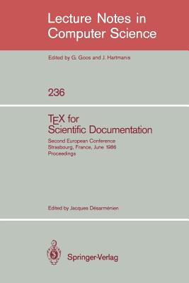Tex for Scientific Documentation: Second European Conference, Strasbourg, France, June 19-21, 1986. Proceedings (Lecture Notes in Computer Science #236) By Jacques Desarmenien (Editor) Cover Image