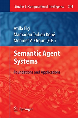 Semantic Agent Systems: Foundations and Applications (Studies in Computational Intelligence #344) Cover Image