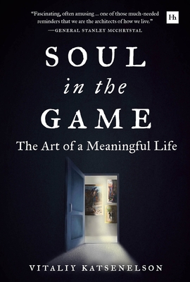 Soul in the Game: The Art of a Meaningful Life By Vitaliy Katsenelson Cover Image