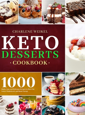 Keto Dessert Cookbook: 1000 Quick, Easy and Delicious Recipes to Burn Fat, Lower Cholesterol, and Boost Energy Cover Image