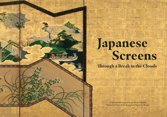 Japanese Screens: Through a Break in the Clouds By Anne-Marie Christin (Editor), Claire-Akiko Brisset (Editor), Torahiko Terada (Editor) Cover Image