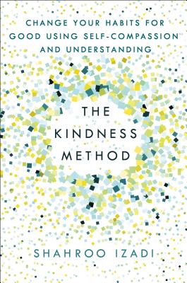 The Kindness Method: Change Your Habits for Good Using Self-Compassion and Understanding Cover Image