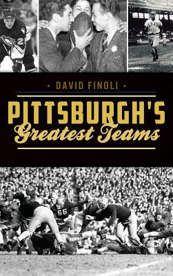 Pittsburgh's Greatest Teams By David Finoli Cover Image
