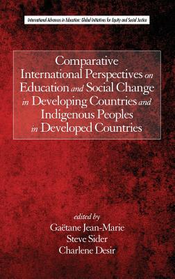 Comparative International Perspectives on Education and Social Change in Developing Countries and Indigenous Peoples in Developed Countries (HC) By Gaëtane Jean‐marie (Editor), Steve Sider (Editor), Charlene Desir (Editor) Cover Image