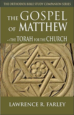 Gospel of Matthew: The Torah for the Church (Orthodox Bible Study Companion) By Lawrence R. Farley Cover Image