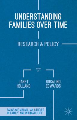 Understanding Families Over Time: Research and Policy (Palgrave MacMillan Studies in Family and Intimate Life) Cover Image