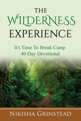 The Wilderness Experience It's Time To Break Camp 40 Day Devotional By Nikisha Grinstead Cover Image