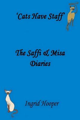 Cats Have Staff: The Saffi & Misa Diaries