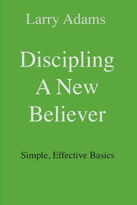 Discipling a New Believer: Simple, Effective Basics Cover Image