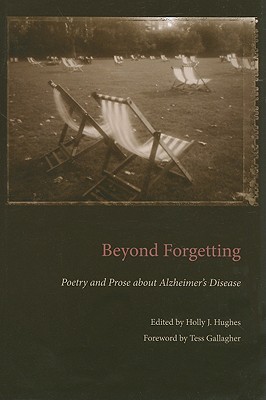 Beyond Forgetting: Poetry and Prose about Alzheimer's Disease (Literature & Medicine #16)