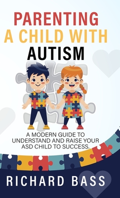 Parenting a Child with Autism: A Modern Guide to Understand and Raise your ASD Child to Success Cover Image