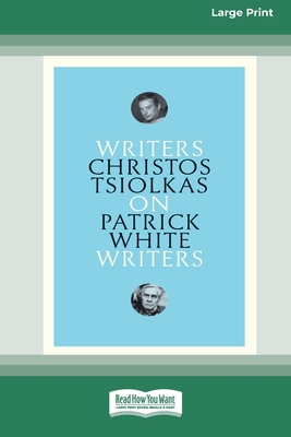 On Patrick White: Writers on Writers (16pt Large Print Edition) By Christos Tsiolkas Cover Image