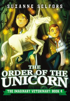 The Order of the Unicorn (The Imaginary Veterinary #4) By Suzanne Selfors, Dan Santat (Illustrator) Cover Image