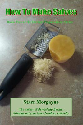 How to make Salves (Book Two of the Herbal Preparations #2)