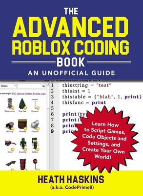 The Advanced Roblox Coding Book: An Unofficial Guide: Learn How to Script Games, Code Objects and Settings, and Create Your Own World! (Unofficial Roblox Series) Cover Image