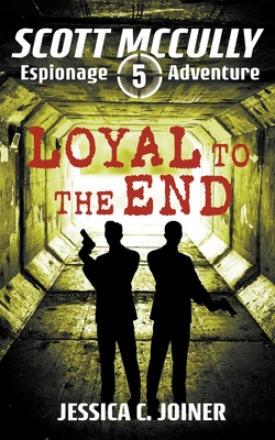 Loyal to the End (Scott McCully Espionage Adventure #5)