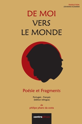 De Moi Vers Le Monde: Poésie et Fragments By Philipe Pharo, Johanna Sciamma (Translator), Marie-Manuelle Silva (Other) Cover Image