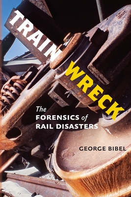 Train Wreck: The Forensics of Rail Disasters Cover Image
