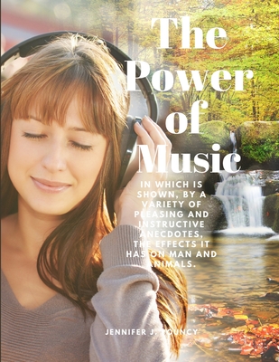 The Power of Music - In which is shown, by a variety of pleasing and instructive anecdotes, the effects it has on man and animals Cover Image