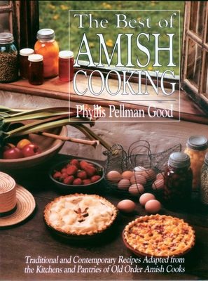 Best of Amish Cooking: Traditional And Contemporary Recipes Adapted From The Kitchens And Pantries Of O Cover Image