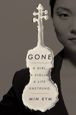 Gone: A Girl, a Violin, a Life Unstrung By Min Kym Cover Image