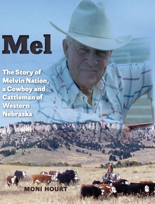 Mel: The Story of Melvin Nation, a Cowboy and Cattleman of Western Nebraska Cover Image