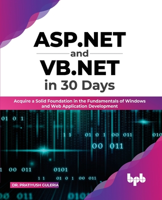 ASP.NET and VB.NET in 30 Days: Acquire a Solid Foundation in the Fundamentals of Windows and Web Application Development Cover Image