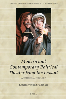 Modern and Contemporary Political Theater from the Levant: A Critical Anthology (Studies on Performing Arts & Literature of the Islamicate Wo #7) By Nada Saab, Robert Myers Cover Image