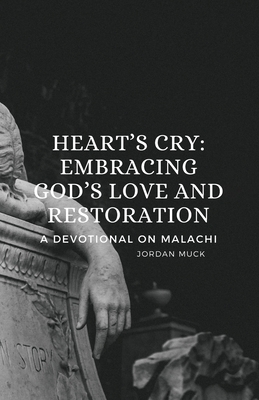Heart's Cry - Embracing God's Love and Restoration: A Devotional on Malachi By Jordan Muck Cover Image