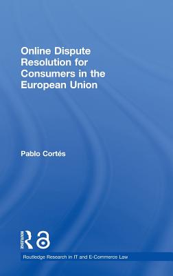 Online Dispute Resolution for Consumers in the European Union (Routledge Research in Information Technology and E-Commerce) Cover Image