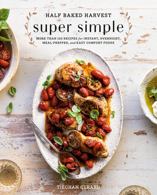 Half Baked Harvest Super Simple: More Than 125 Recipes for Instant, Overnight, Meal-Prepped, and Easy Comfort Foods: A Cookbook Cover Image