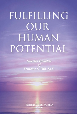 Fulfilling Our Human Potential: Selected Homilies of Fontaine S. Hill, M.D. Cover Image