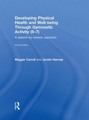 Developing Physical Health and Well-Being Through Gymnastic Activity (5-7): A Session-By-Session Approach Cover Image