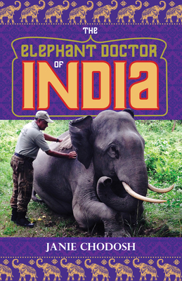 The Elephant Doctor of India By Janie Chodosh Cover Image