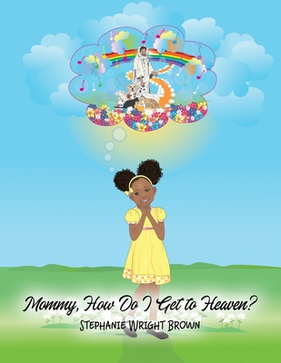 Mommy, How Do I Get to Heaven? By Stephanie Wright Brown Cover Image