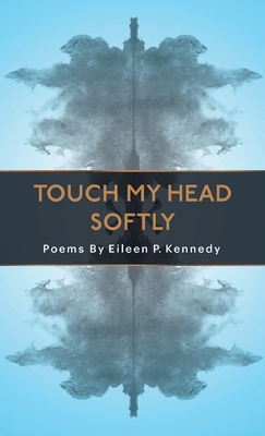 Touch My Head Softly By Eileen P. Kennedy Cover Image
