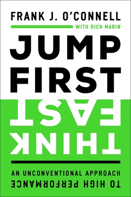 Jump First, Think Fast: An Unconventional Approach to High Performance By Frank J. O'Connell Cover Image