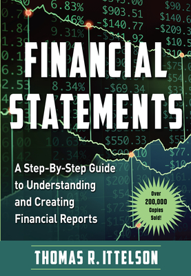 Financial Statements: A Step-by-Step Guide to Understanding and Creating Financial Reports  (Over 200,000 copies sold!) By Thomas Ittelson Cover Image