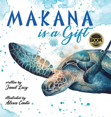 MAKANA is a Gift: A Little Green Sea Turtle's Quest for Identity and Purpose By Janet Lucy, Alexis Cantu (Illustrator) Cover Image