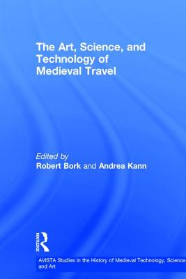 The Art, Science, and Technology of Medieval Travel (Avista Studies in the History of Medieval Technology #6) Cover Image