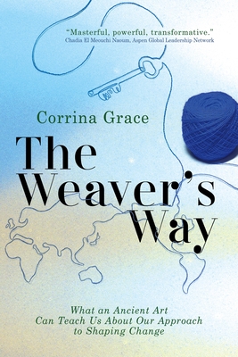 The Weaver's Way: What an Ancient Art Can Teach You about Your Approach to Shaping Change Cover Image